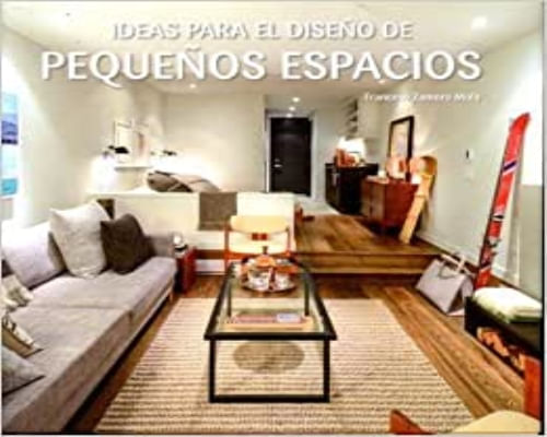 IDEAS PARA EL DISEÑO DE PEQUEÑOS ESPACIOS