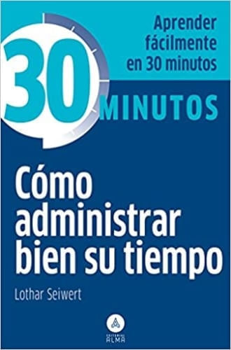 COLECCION 30 MINUTOS - COMO ADMINISTRAR BIEN SU TIEMPO