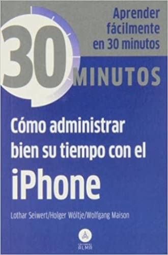 COLECCION 30 MINUTOS - COMO ADMINISTRAR BIEN SU TIEMPO CON EL IPH