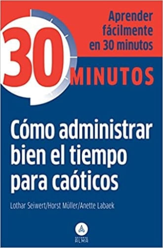 COLECCION 30 MINUTOS - COMO ADMINISTRAR BIEN EL TIEMPO PARA CAOTI