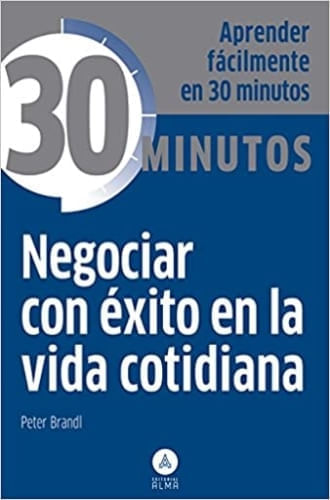 COLECCION 30 MINUTOS - NEGOCIAR CON EXITO EN LA VIDA COTIDIANA