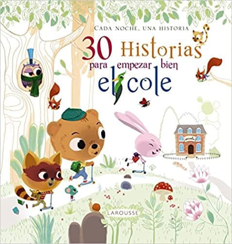 30 HISTORIAS PARA EMPEZAR BIEN EL COLE - CADA NOCHE, UNA HISTORIA