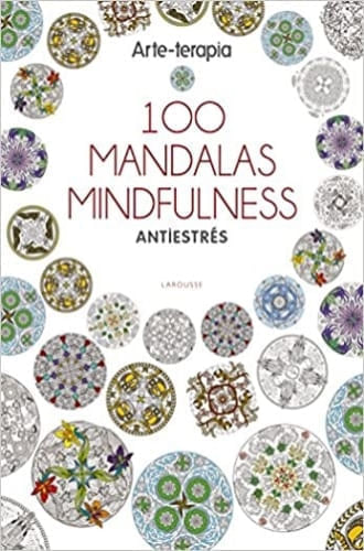 100 MANDALAS MINDFULNESS / ARTE - TERAPIA / ANTIESTRES