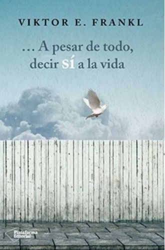 A PESAR DE TODO, DECIR SI A LA VIDA