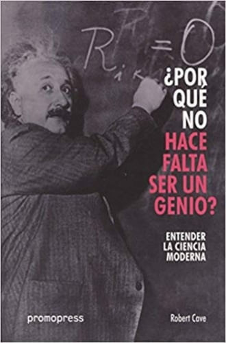POR QUE NO HACE FALTA SER UN GENIO? - ENTENDER LA CIENCIA MO