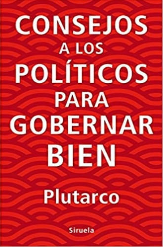 CONSEJOS A LOS POLITICOS PARA GOBERNAR BIEN