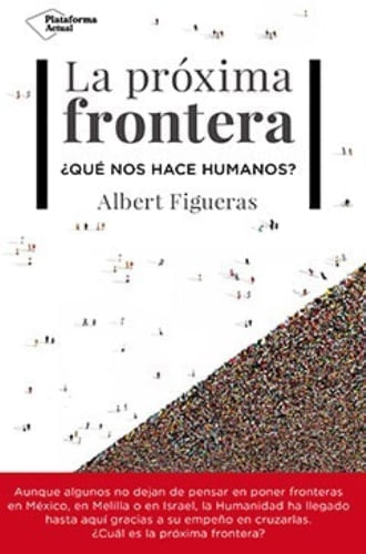LA PROXIMA FRONTERA - PARA QUE SIRVE EL SER HUMANO?