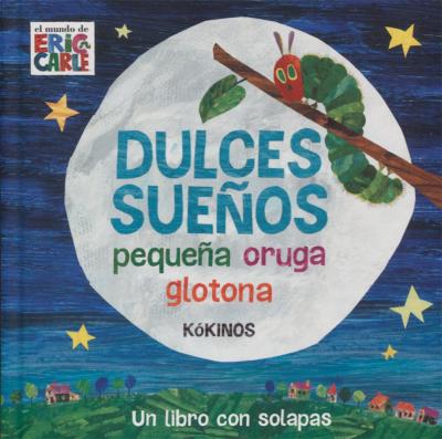 DULCES SUEÑOS , PEQUEÑA ORUGA GLOTONA