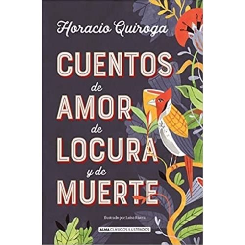 CUENTOS DE AMOR DE LOCURA Y DE MUERTE (CLÁSICOS ILUSTRADOS)