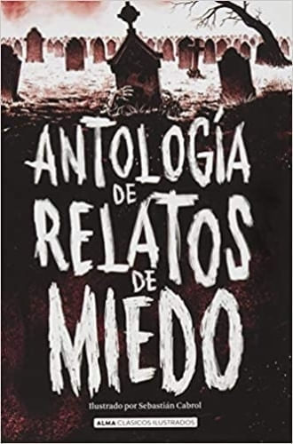 ANTOLOGIA DE RELATOS DE MIEDO (CLÁSICOS ILUSTRADOS)