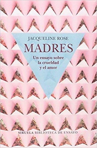 MADRES. UN ENSAYO SOBRE LA CRUELDAD Y EL AMOR