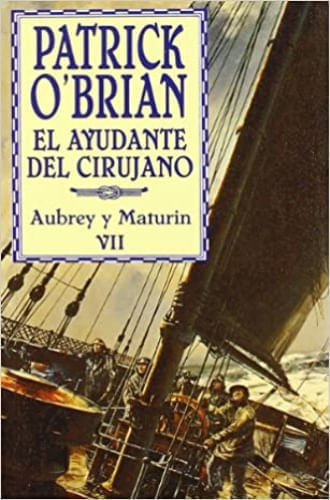 EL AYUDANTE DEL CIRUJANO (AUBREY Y MATURIN VII)
