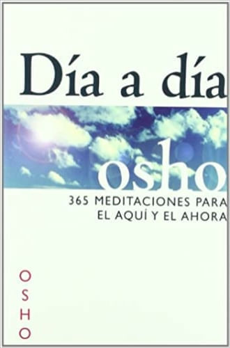 DIA A DIA. 365 MEDITACIONES PARA EL AQUI Y EL AHORA
