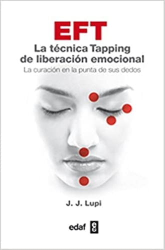 EFT. LA TECNIICA TAPPING DE LIBERACION EMOCIONAL