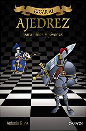 JUGAR AL AJEDREZ - MANUAL DE INICIACION PARA NIÑOS Y JÓVENES