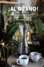 AL-GRANO--LA-GUIA-PARA-COMPRAR-PREPARAR-Y-DEGUSTAR-EL-MEJO