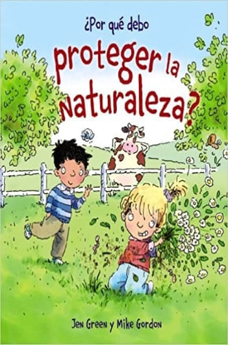¿POR QUE DEBO PROTEGER LA NATURALEZA?
