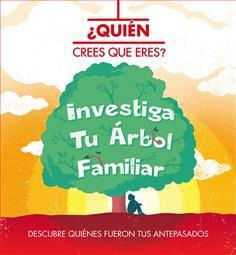 QUIEN CREES QUE ERES - INVESTIGA TU ARBOL FAMILIAR