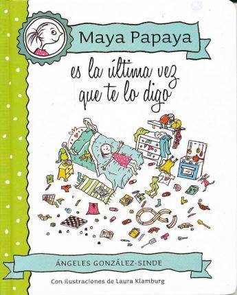 MAYA PAPAYA - ES LA ULTIMA VEZ QUE TE LO DIGO