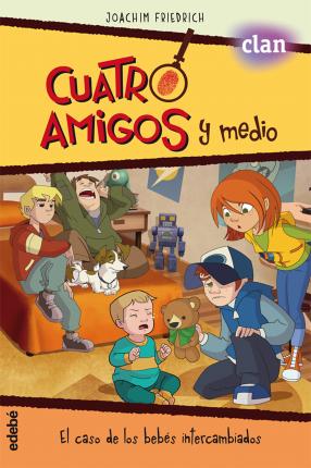 CUATRO AMIGOS Y MEDIO, 3 - EL CASO DE LOS BEBES INTERCAMBIAD