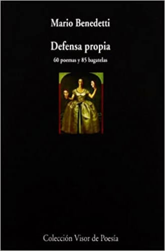 DEFENSA PROPIA. 60 POEMAS Y 85 BAGATELAS