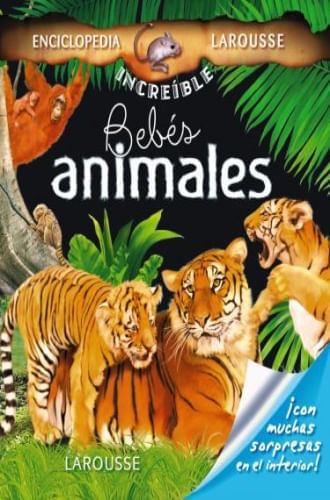 INCREIBLE ENCICLOPEDIA - BEBES ANIMALES