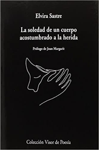 LA SOLEDAD DE UN CUERPO ACOSTUMBRADO A LA HERIDA