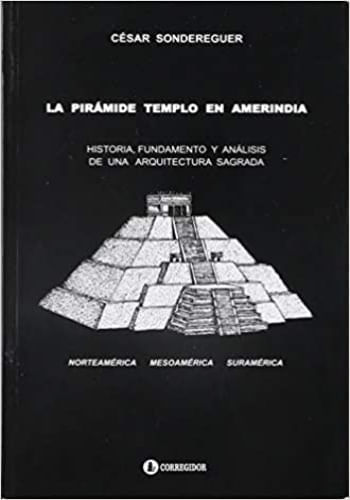 PIRAMIDE TEMPLO EN AMERINDIA, LA: HISTORIA FUNDAMENTO Y
