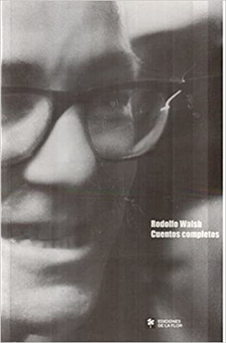 RODOLFO WALSH. CUENTOS COMPLETOS