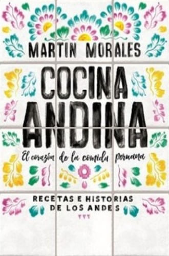 COCINA ANDINA: EL CORAZON DE LA COMIDA PERUANA