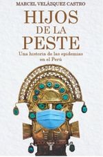 HIJOS-DE-LA-PESTE.-UNA-HISTORIA-DE-LAS-EPIDEMIAS-EN-EL-PERU