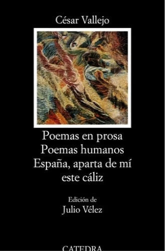 POEMAS EN PROSA; POEMAS HUMANOS; ESPAÑA, APARTA DE MI ESTE CALIZ