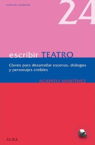 ESCRIBIR TEATRO - UNA GUIA PRACTICA PARA CREAR TEXTOS DRAMAT