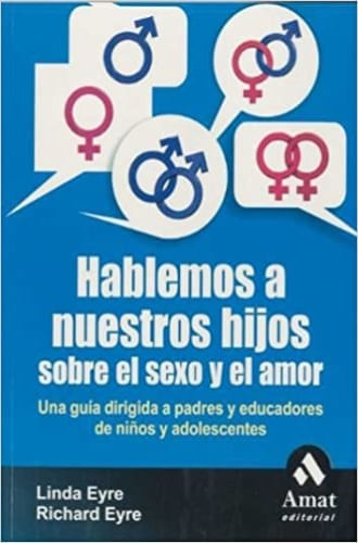 HABLEMOS A NUESTROS HIJOS SOBRE EL SEXO Y EL AMOR