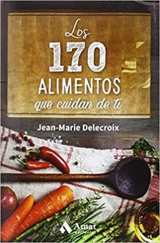 LOS 170 ALIMENTOS QUE CUIDAN DE TI