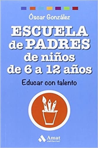 ESCUELA DE PADRES DE NIÑOS DE 6 A 12 AÑOS. EDUCAR CON TALENTO