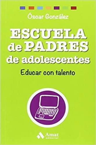 ESCUELA DE PADRES DE ADOLESCENTES. EDUCAR CON TALENTO