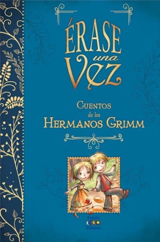 ERASE UNA VEZ - CUENTOS DE LOS HERMANOS GRIMM