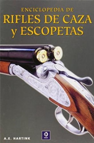 ENCICLOPEDIA DE RIFLES Y ESCOPETAS DE CAZA