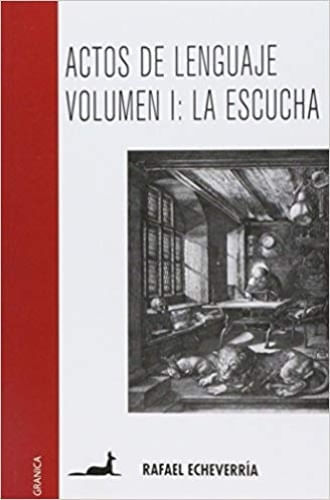 ACTOS DEL LENGUAJE VOLUMEN I: LA ESCUCHA