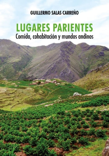 LUGARES PARIENTES - COMIDA, COHABITACIÓN Y MUNDOS ANDINOS
