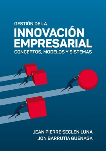 GESTIÓN DE LA INNOVACIÓN EMPRESARIAL. CONCEPTOS, MODELOS Y S