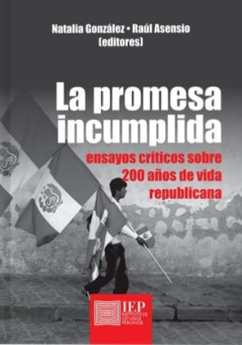 LA PROMESA INCUMPLIDA - ENSAYOS CRÍTICOS SOBRE 200 AÑOS DE VIDA REPUBLICANA