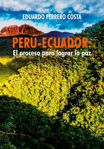 PERÚ - ECUADOR. EL PROCESO PARA LOGRAR LA PAZ