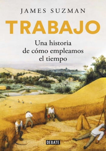 TRABAJO. UNA HISTORIA DE COMO EMPLEAMOS EL TIEMPO