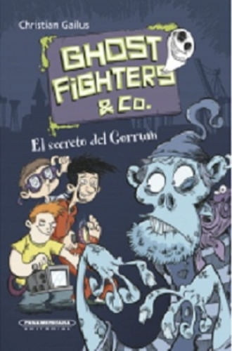 GHOSTFIGHTERS. EL SECRETO DEL GORRUM