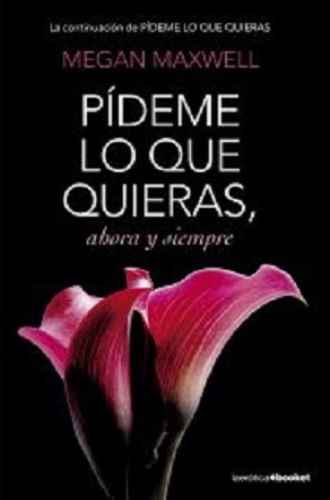 PÍDEME LO QUE QUIERAS, AHORA Y SIEMPRE