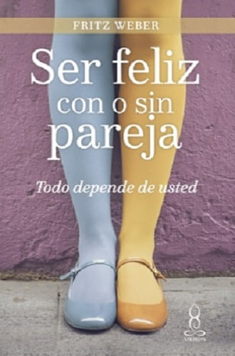 SER FELIZ CON O SIN PAREJA. ¡TODO DEPEND TR