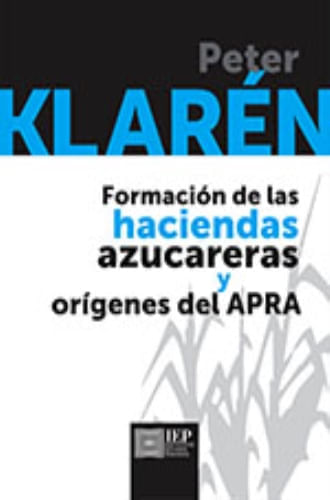 FORMACION DE LAS HACIENDAS AZUCARERAS Y ORIGENES DEL APRA