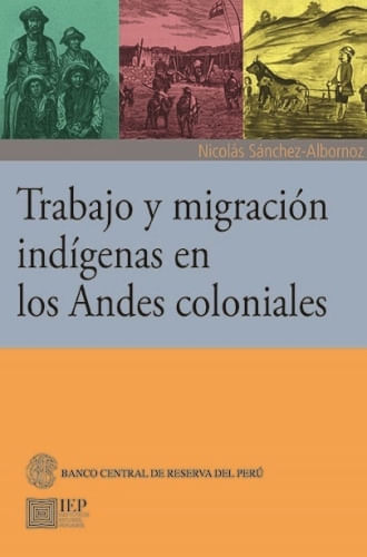 TRABAJO Y MIGRACION INDIGENAS EN LOS ANDES COLONIALES